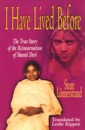 Metaphysics Book: 
''I Have Lived Before'' 
Shanti Devi consciously remembered her former life. 
Shanti Devi reveals experiences after death, 
the period between her lives, 
and her return to a new physical body.